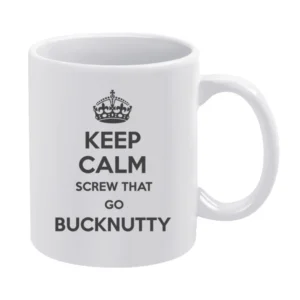Keep Calm Screw That Go Bucknutty White Mug