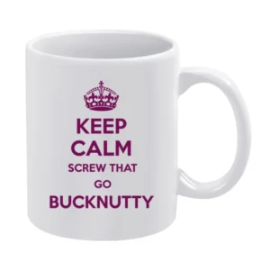 Keep Calm Screw That Go Bucknutty White Mug