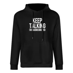 Keep Talking Im Diagnosing You Funny Therapist European Size Men Hoodie