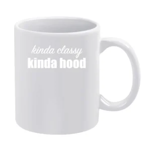 Kinda Classy Kinda Hood Fun Urban Hiphop Graphic Popular White Mug