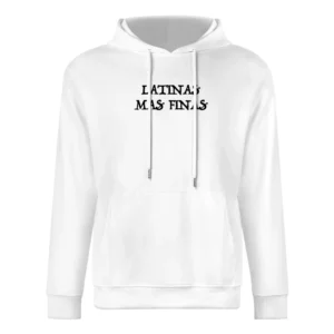 Latinas Mas Finas Fun Spanish Saying Quote Popular Graphic Tee Shirt European Size Men Hoodie