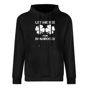 Let Me See Your Shamrocks Funny St Patrick's Day European Size Men Hoodie