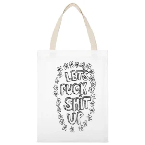 Lets Fuck Shit Up Flowers Hand Drawn Funny Graphic Tee Shirt White Canvas Tote Shopping Bag