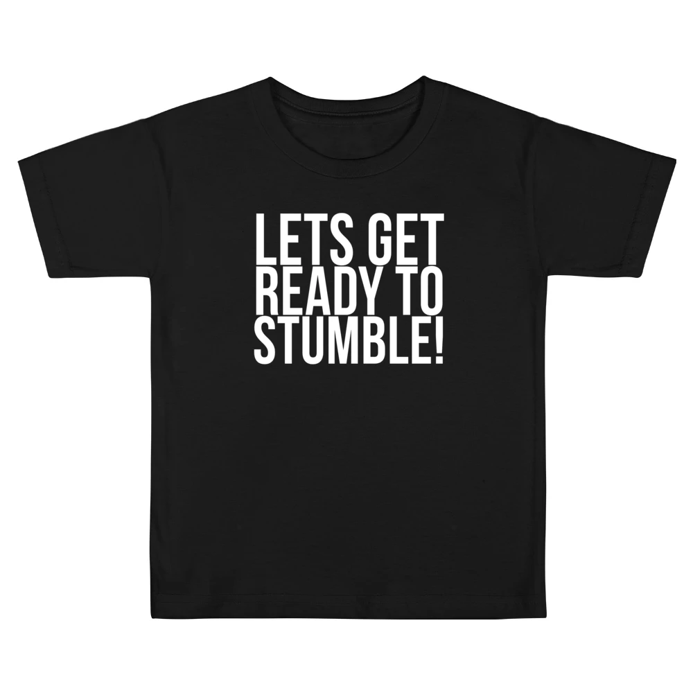 Lets Get Ready To Stumble Fun Drunk Drinking University Frosh Party T Kids Boys Girls T-Shirt
