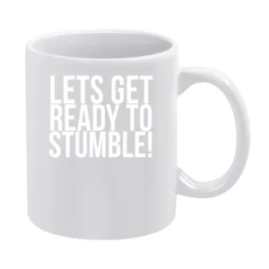 Lets Get Ready To Stumble Fun Drunk Drinking University Frosh Party T White Mug