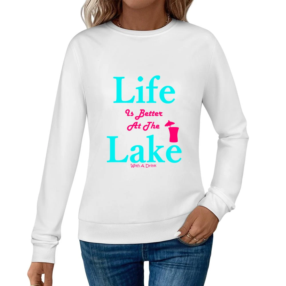 Life Is Better At The Lake With A Drink Women Pullover Sweatshirt