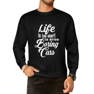 Life Is Too Short To Drive Boring Cars Fun JDM Custom Car Graphic T Sh European Size Pullover Sweater