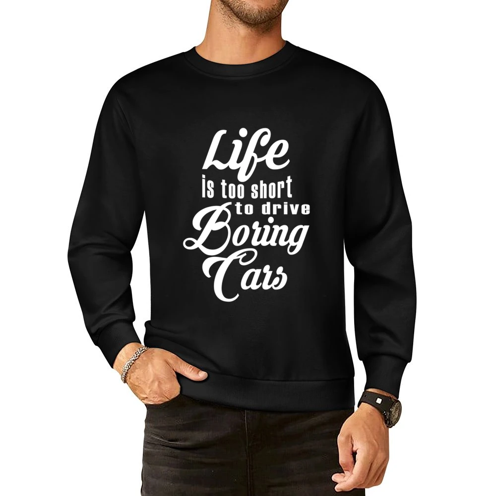 Life Is Too Short To Drive Boring Cars Fun JDM Custom Car Graphic T Sh European Size Pullover Sweater