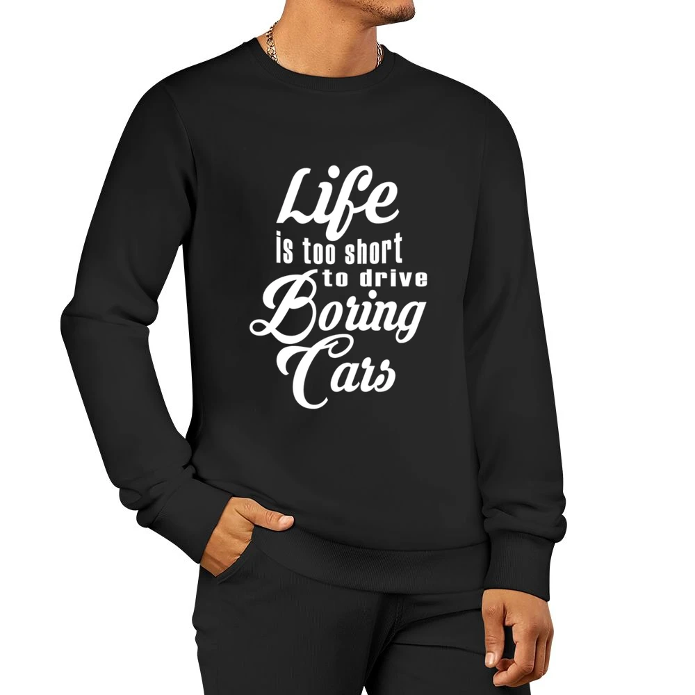 Life Is Too Short To Drive Boring Cars Fun JDM Custom Car Graphic T Sh Men Pullover Sweatshirt