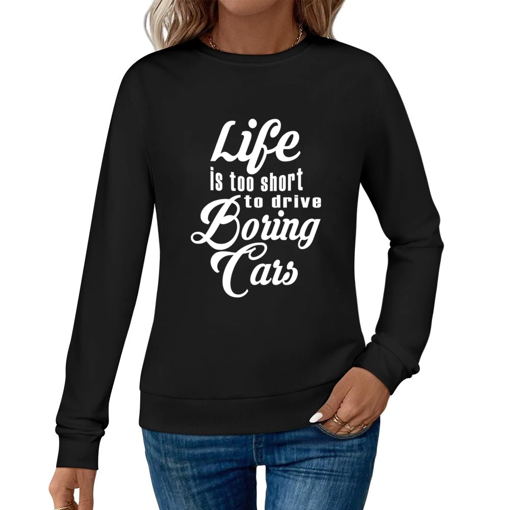 Life Is Too Short To Drive Boring Cars Fun JDM Custom Car Graphic T Sh Women Pullover Sweatshirt
