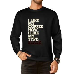 Like My Coffee How I Like My Type Black Fun Graphic Design Tee Shirt European Size Pullover Sweater