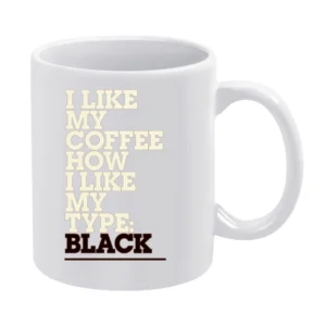 Like My Coffee How I Like My Type Black Fun Graphic Design Tee Shirt White Mug