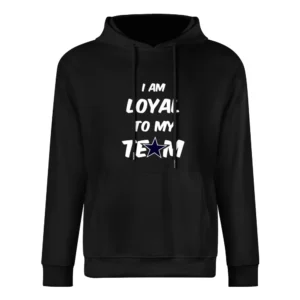 Loyal To My Team Cowboys Tshirt European Size Men Hoodie