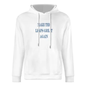 Make the Leafs Great Again Tshirt (all colors and styles available) European Size Men Hoodie