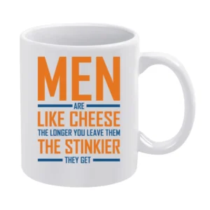 Men Are like cheese the longer you leave them the stinkier they get fu White Mug