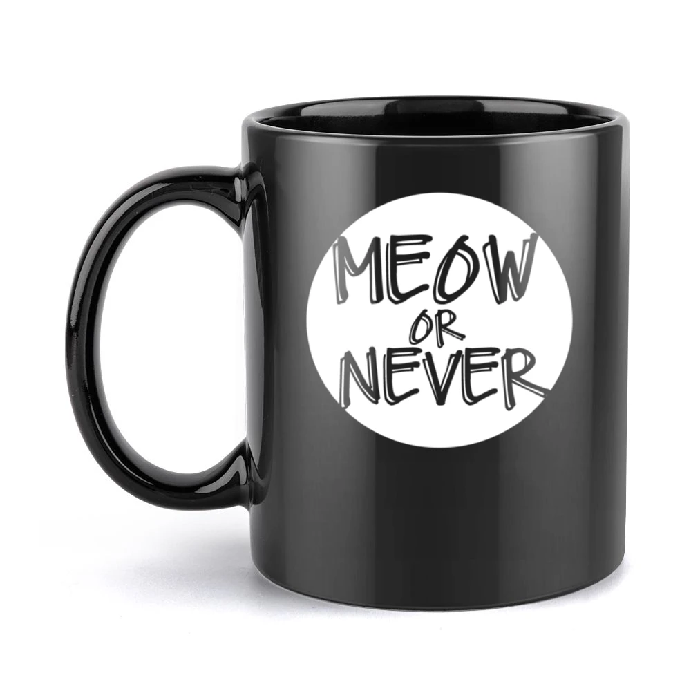 Meow Now Or Never Funny Popular Graphic Black Mug
