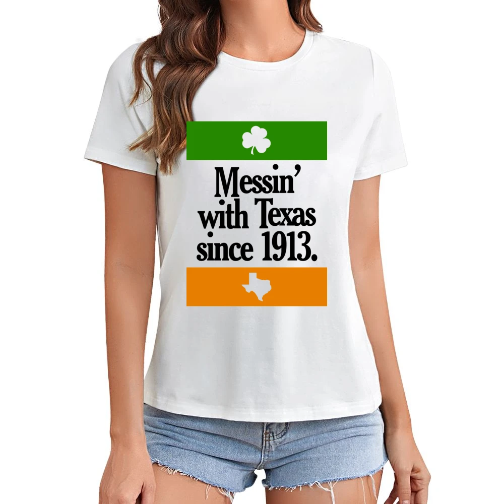 Messing With Texas Since 1913 Fun Irish Football Texas Graphic Tailgat Asian Size Women Ladies T-shirt