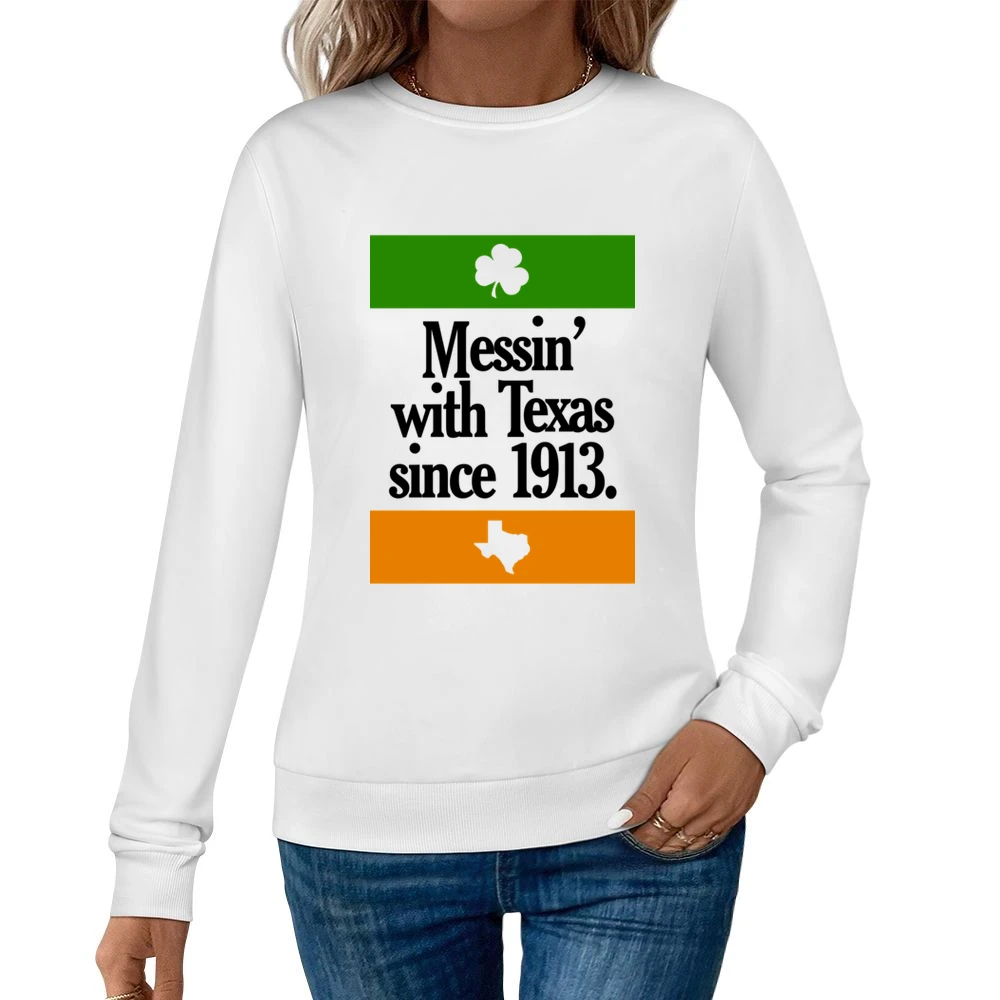 Messing With Texas Since 1913 Fun Irish Football Texas Graphic Tailgat Women Pullover Sweatshirt