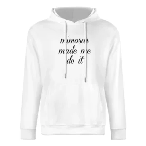 Mimosas Made Me Do It Funny Brunch Party Graphic European Size Men Hoodie