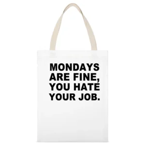 Mondays Are Fine You Hate Your Job Funny Job Tee Shirt White Canvas Tote Shopping Bag
