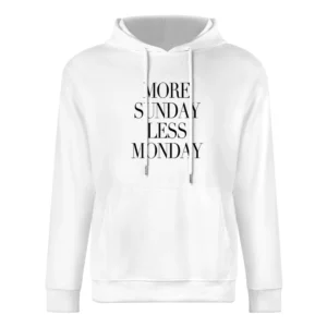 More Sunday Less Monday Funny Weekend Graphic Tee Shirt European Size Men Hoodie