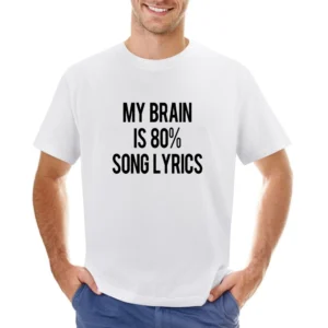 My Brain Is Eighty Percent Song Lyrics Funny Music Lover Graphic Tee S Asian Size Men T-Shirt