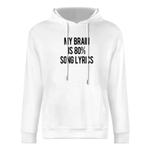My Brain Is Eighty Percent Song Lyrics Funny Music Lover Graphic Tee S European Size Men Hoodie