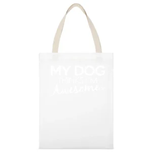 My Dog Thinks I Am Awesome Funny Dog Lover Graphic White Canvas Tote Shopping Bag