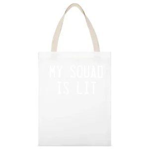 My Squad Is Lit Fun Popular Friends Graphic Tee Shirt White Canvas Tote Shopping Bag