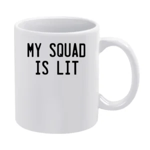 My Squad Is Lit Fun Popular Graphic White Mug