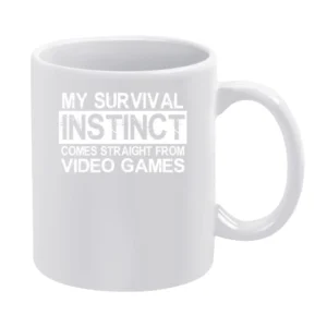 My Survival Instinct Comes Straight From Video Games Funny Geek Graphi White Mug