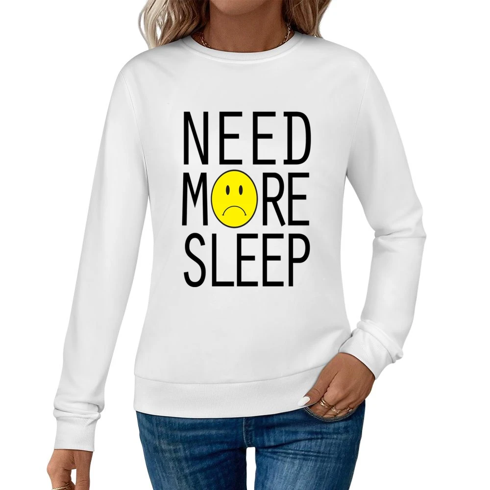 Need More Sleep Sad Face Fun Graphic Tee Shirt Women Pullover Sweatshirt