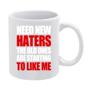 Need New Haters The Old Ones Are Starting To Like Me Funny Graphic T S White Mug
