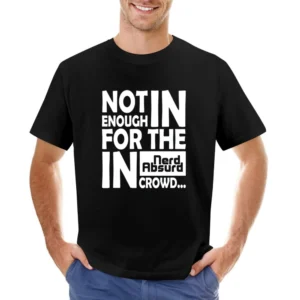 Nerd Absurd not enough for the geek in crowd Funny Nerdy Asian Size Men T-Shirt