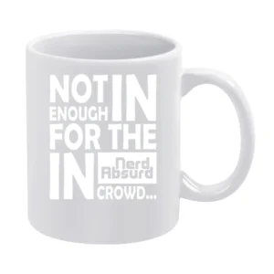 Nerd Absurd not enough for the geek in crowd Funny Nerdy White Mug