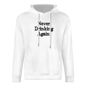 Never Drinking Again Funny Hangover Graphic Sunday Tee Shirt European Size Men Hoodie