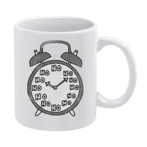 No Never Waking Up Alarm Clock Funny Graphic Tee Shirt White Mug