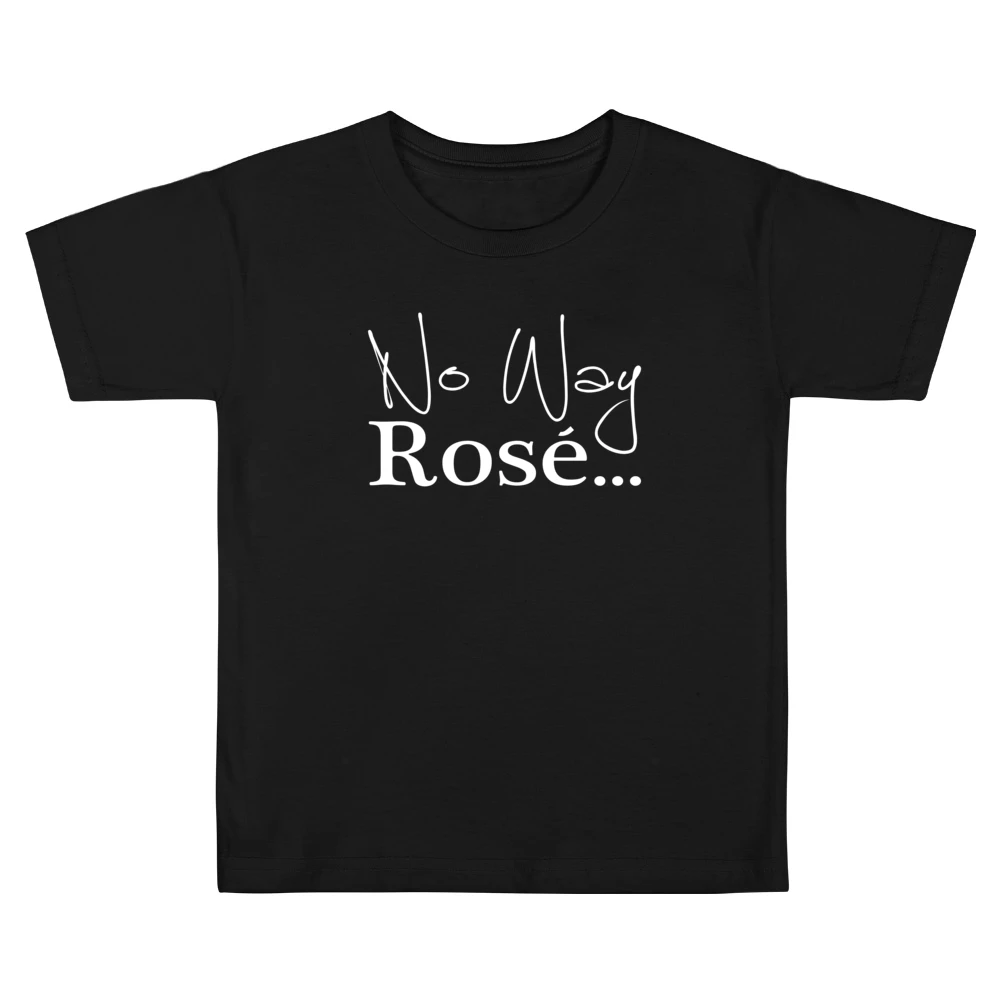 No Way Rose Fun Wine Lover Classy Graphic Party Kids Boys Girls T-Shirt