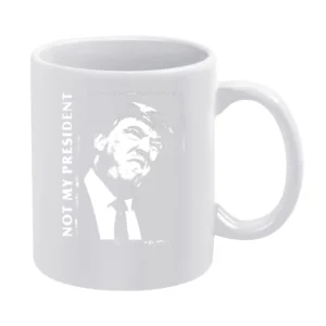 Not My President Anti Donald Trump Ugly Political Graphic White Mug