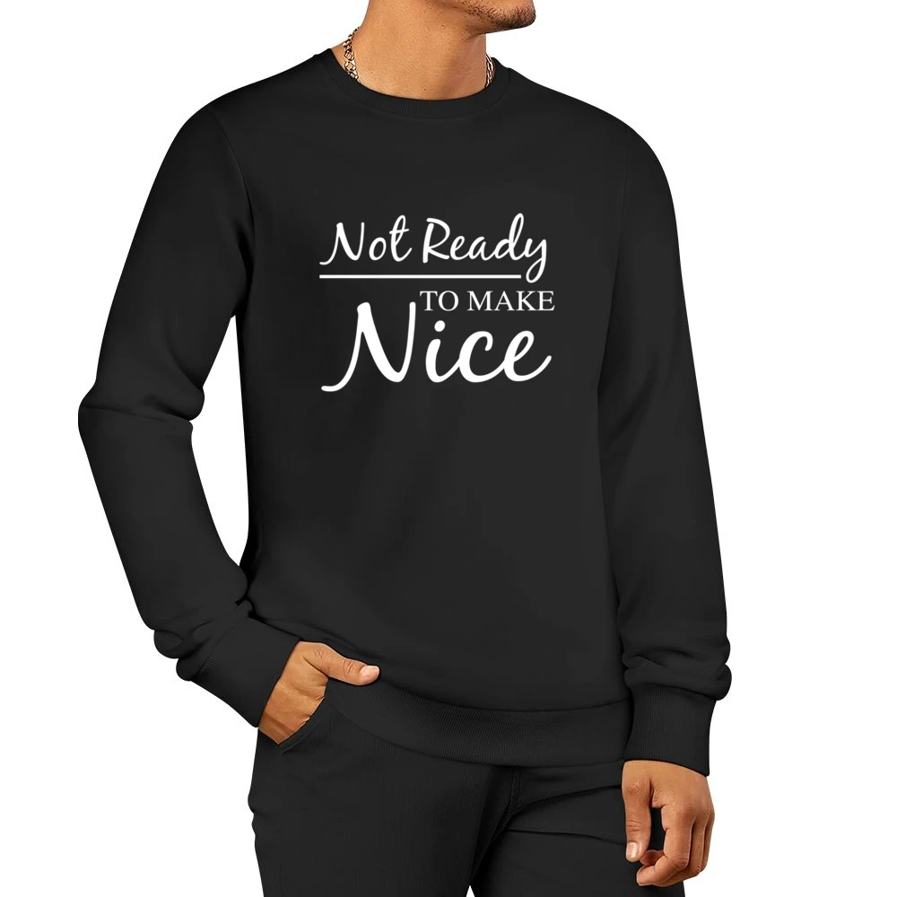 Not Ready To Make Nice Fun Dixie Chicks Natalie Maines Country Music C Men Pullover Sweatshirt