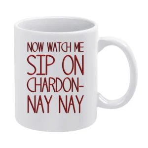 Now Watch Me Sip On Chardon Nay Nay Funny Wine Lover White Mug