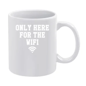 Only Here For The WiFi Funny Graphic White Mug
