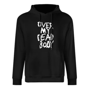 Over My Dead Body Fun Halloween Costume Graphic Tee Shirt European Size Men Hoodie