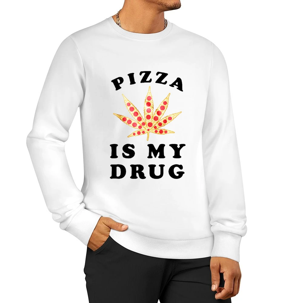 Pizza Is My Drug Fun Pot Leaf Pizza Lover Men Pullover Sweatshirt