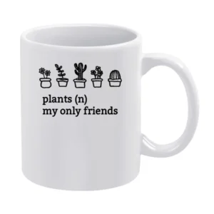 Plants My Only Friends Fun Graphic White Mug
