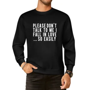 Please Don't Talk To Me I Fall In Love So Easily Fun Graphic Tee Shirt European Size Pullover Sweater