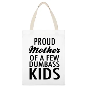 Proud Mother Of A Few Dumbass Kids Funny Cool Mom Graphic Tee Shirt White Canvas Tote Shopping Bag