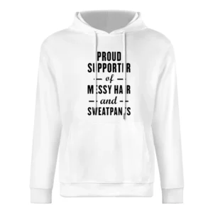 Proud Supporter Of Messy Hair And Sweatpants Fun Graphic Tee Shirt European Size Men Hoodie