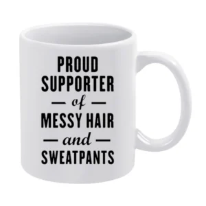 Proud Supporter Of Messy Hair And Sweatpants Fun Graphic Tee Shirt White Mug