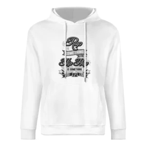 Rap Is Something You Do Hip Hop Is Something You Live European Size Men Hoodie